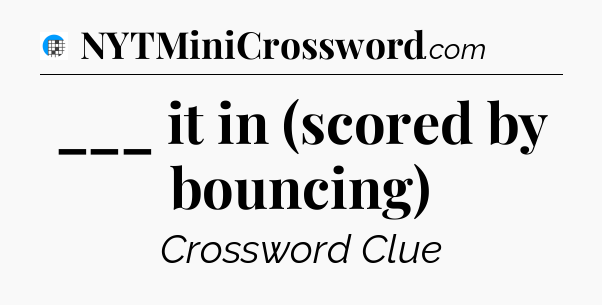___ it in (scored by bouncing) Crossword Clue
