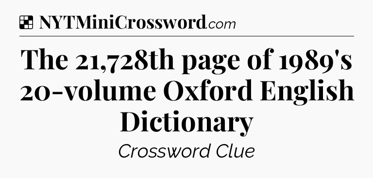 Solution: The 21,728th page of 1989's 20-volume Oxford English Dictionary - NYT Crossword