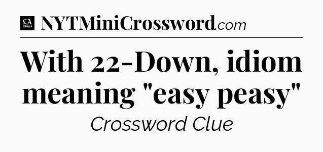 With 22-Down, idiom meaning 