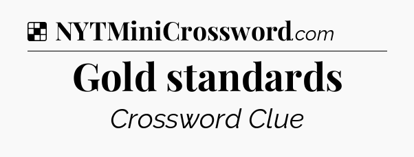 Solution: Gold standards - NYT Crossword