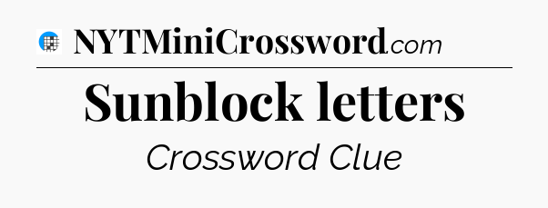 Sunblock letters Crossword Clue