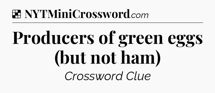 Solution: Producers of green eggs (but not ham) - NYT Crossword