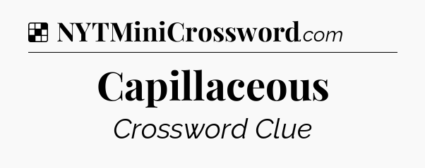 Solution: Capillaceous - NYT Crossword