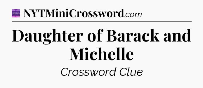 Daughter of Barack and Michelle - Thomas Joseph Crossword