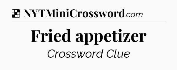 Solution: Fried appetizer - NYT Crossword