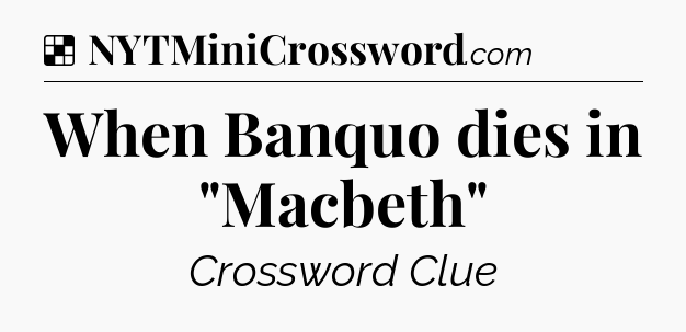 Solution: When Banquo dies in 