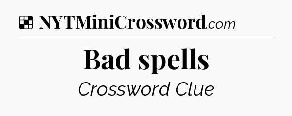Solution: Bad spells - NYT Crossword