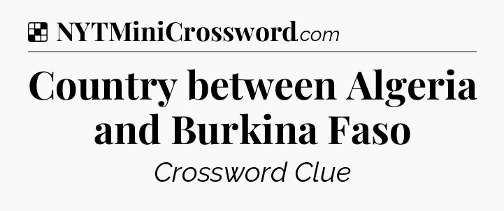 Solution: Country between Algeria and Burkina Faso - NYT Crossword