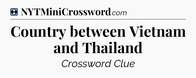 Solution: Country between Vietnam and Thailand - NYT Mini Crossword