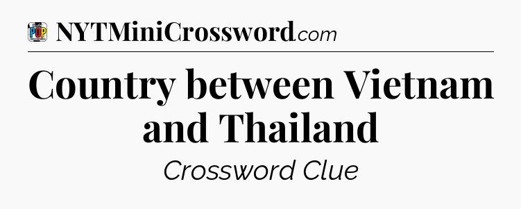 Country between Vietnam and Thailand Crossword Clue