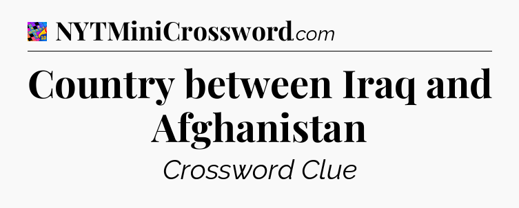 Country between Iraq and Afghanistan Crossword Clue