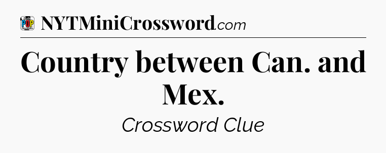 Country between Can. and Mex Crossword Clue