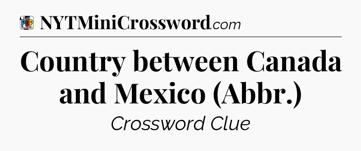 Country between Canada and Mexico (Abbr.) Crossword Clue