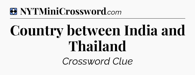 Solution: Country between India and Thailand - NYT Mini Crossword