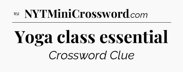 Yoga class essential - WSJ Crossword