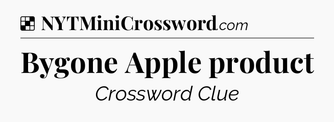 Solution: Bygone Apple product - NYT Crossword