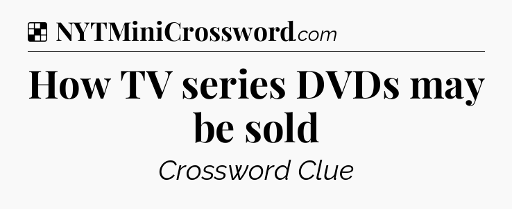 Solution: How TV series DVDs may be sold - NYT Crossword