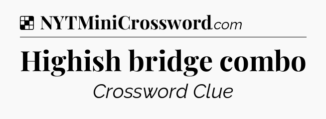 Solution: Highish bridge combo - NYT Crossword