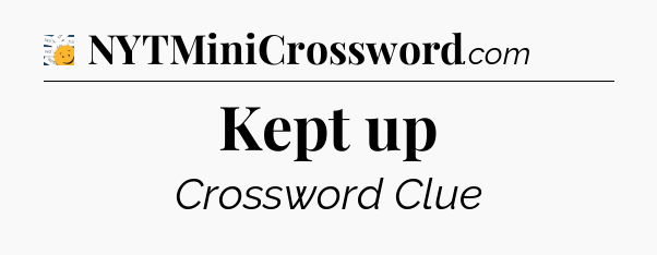 Kept up - 7 Little Words