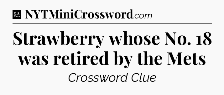 Strawberry whose No. 18 was retired by the Mets - LA Times Crossword