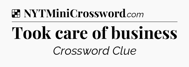Solution: Took care of business - NYT Crossword