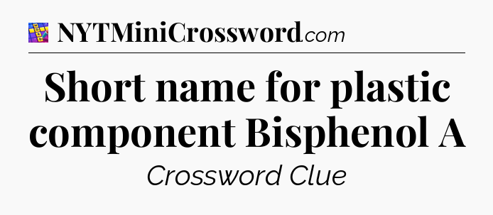 Short name for plastic component Bisphenol A Codycross