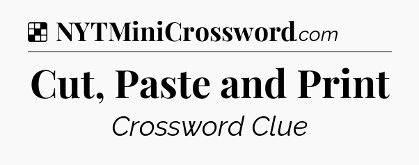 Solution: Cut, Paste and Print - NYT Crossword
