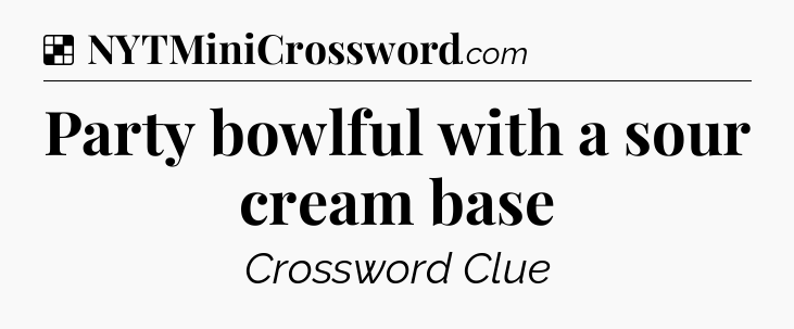 Solution: Party bowlful with a sour cream base - NYT Crossword