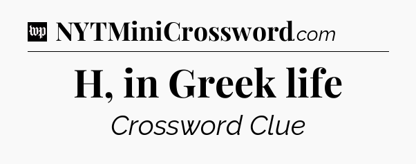 H, in Greek life Crossword Clue