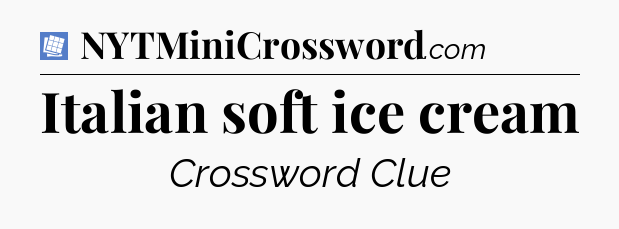 Italian soft ice cream Puzzle Page Crossword Clue