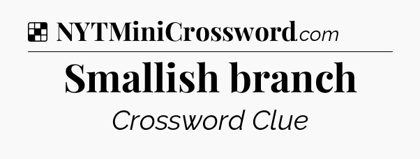 Solution: Smallish branch - NYT Crossword
