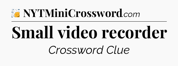 Small video recorder - 7 Little Words