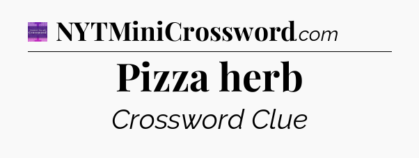 Pizza herb - Thomas Joseph Crossword