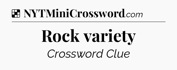 Solution: Rock variety - NYT Crossword