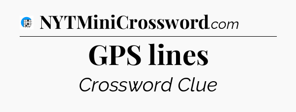 GPS lines Crossword Clue