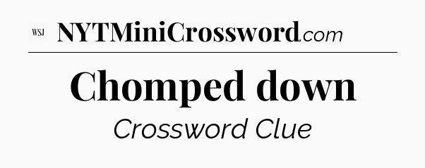 Chomped down - WSJ Crossword
