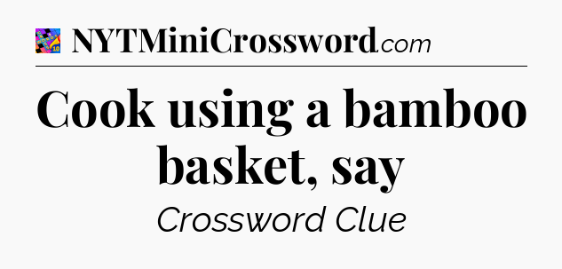 Cook using a bamboo basket, say Crossword Clue