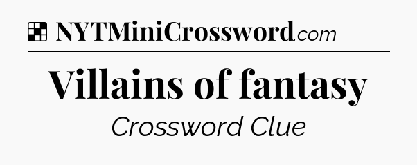 Solution: Villains of fantasy - NYT Crossword