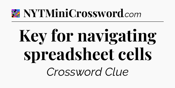 Key for navigating spreadsheet cells Crossword Clue
