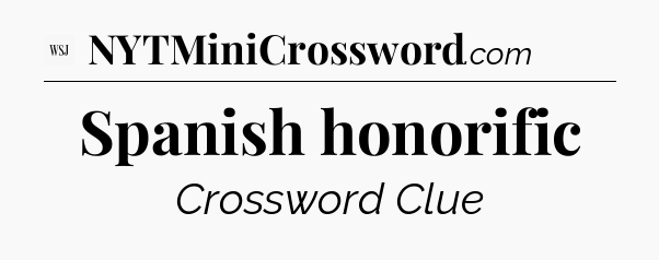 Spanish honorific - WSJ Crossword