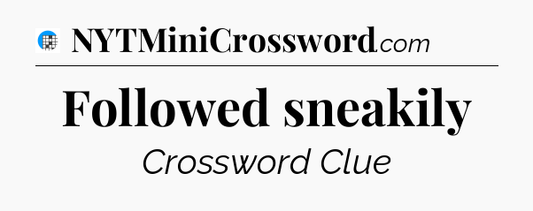 Followed sneakily Crossword Clue