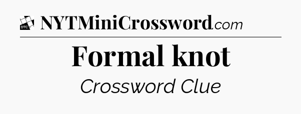 Formal knot - Daily Themed Classic Crossword