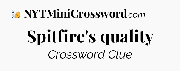 Spitfire's quality - 7 Little Words