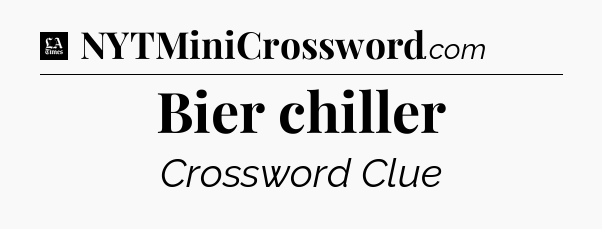 Bier chiller - LA Times Crossword