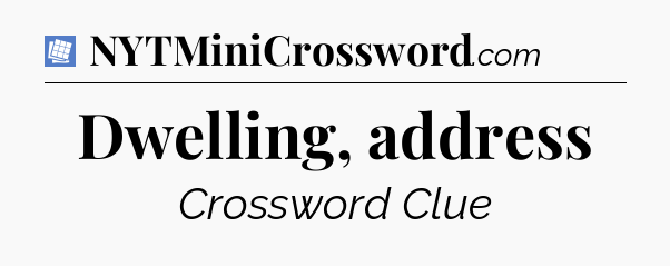 Dwelling, address Puzzle Page Crossword Clue