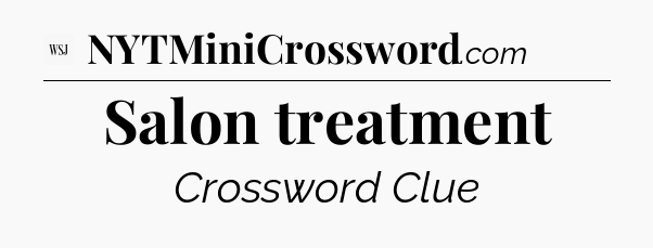 Salon treatment - WSJ Crossword
