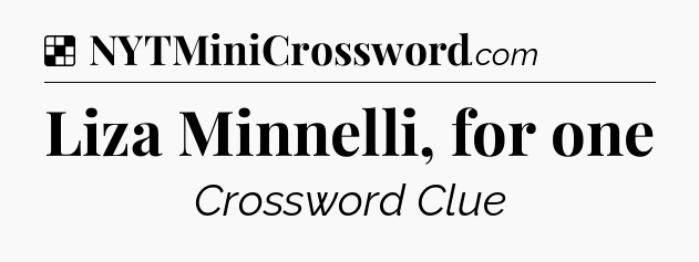 Solution: Liza Minnelli, for one - NYT Crossword
