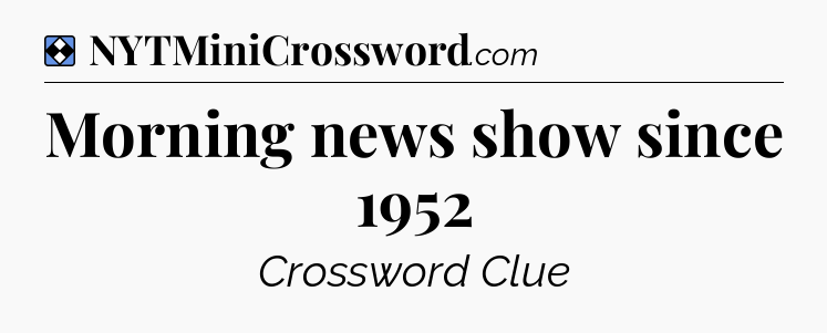 Solution: Morning news show since 1952 - NYT Mini Crossword