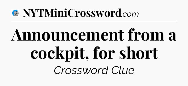 Announcement from a cockpit, for short Crossword Clue
