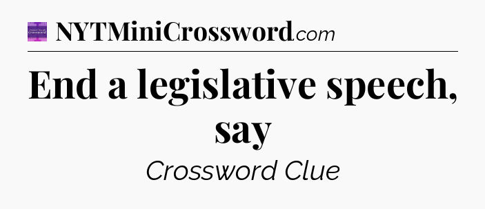 End a legislative speech, say - Thomas Joseph Crossword